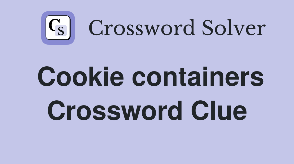 Cookie containers Crossword Clue Answers Crossword Solver