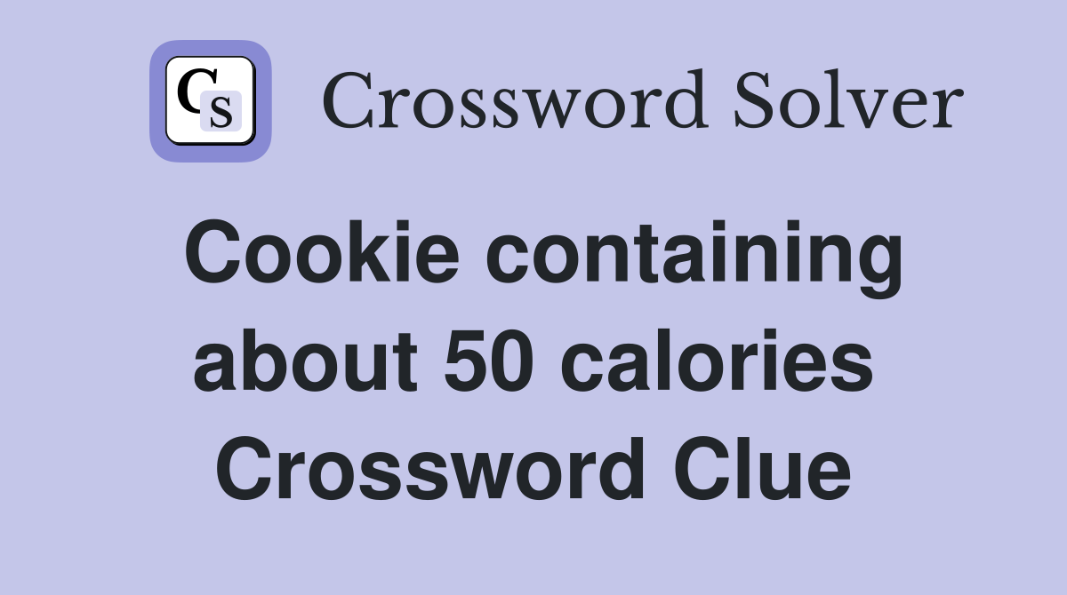 Cookie containing about 50 calories Crossword Clue