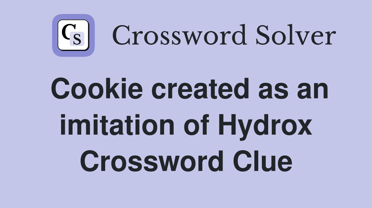 Cookie created as an imitation of Hydrox Crossword Clue