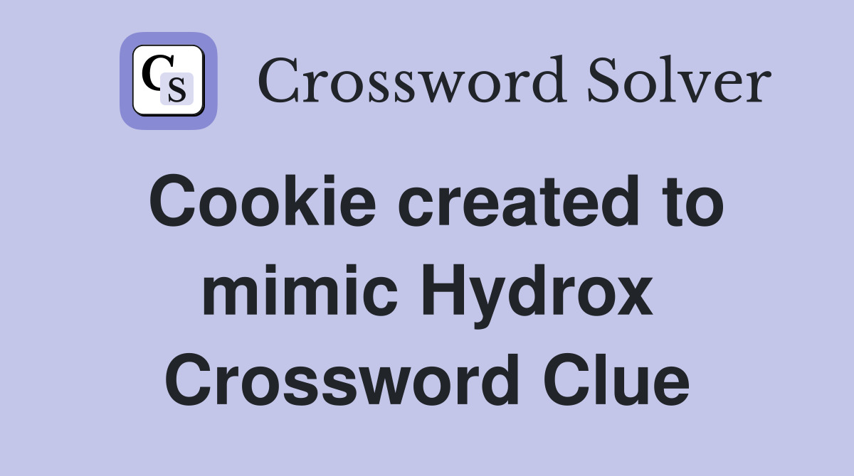 Cookie created to mimic Hydrox Crossword Clue