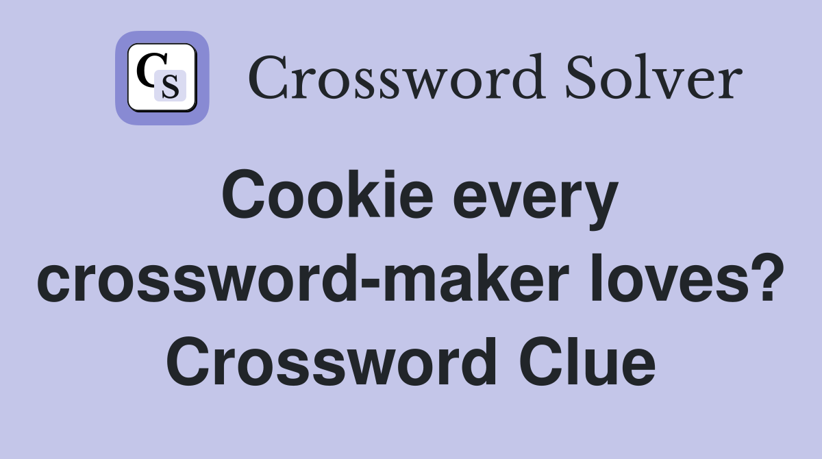 Cookie every crossword-maker loves? Crossword Clue