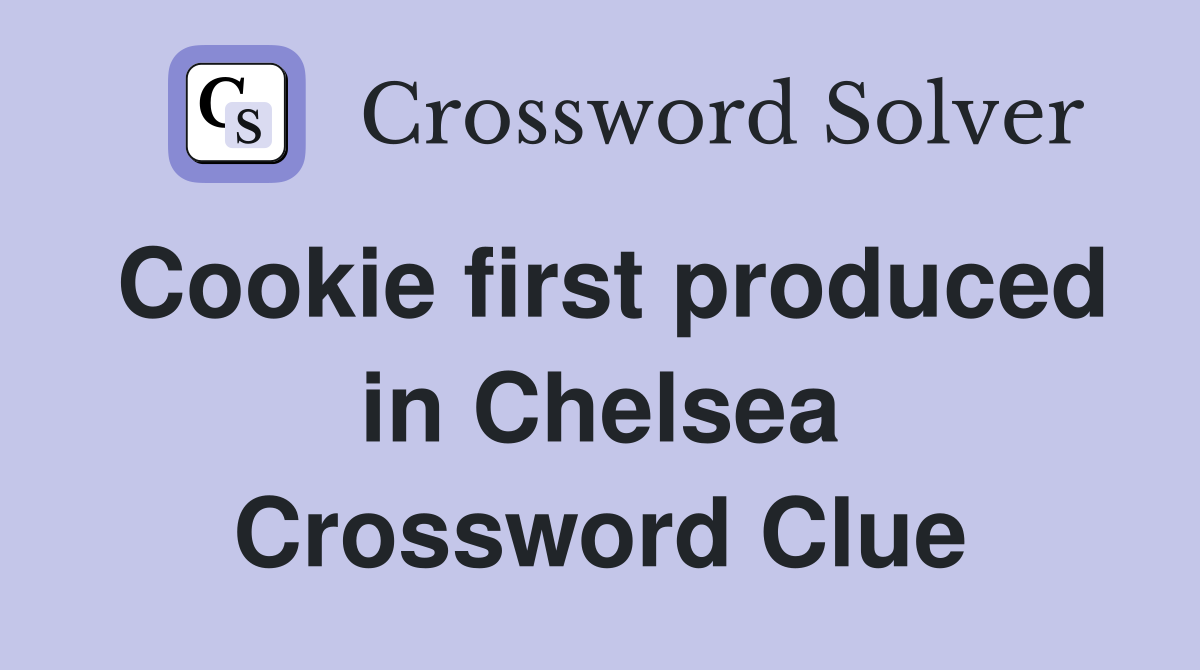 Cookie first produced in Chelsea Crossword Clue