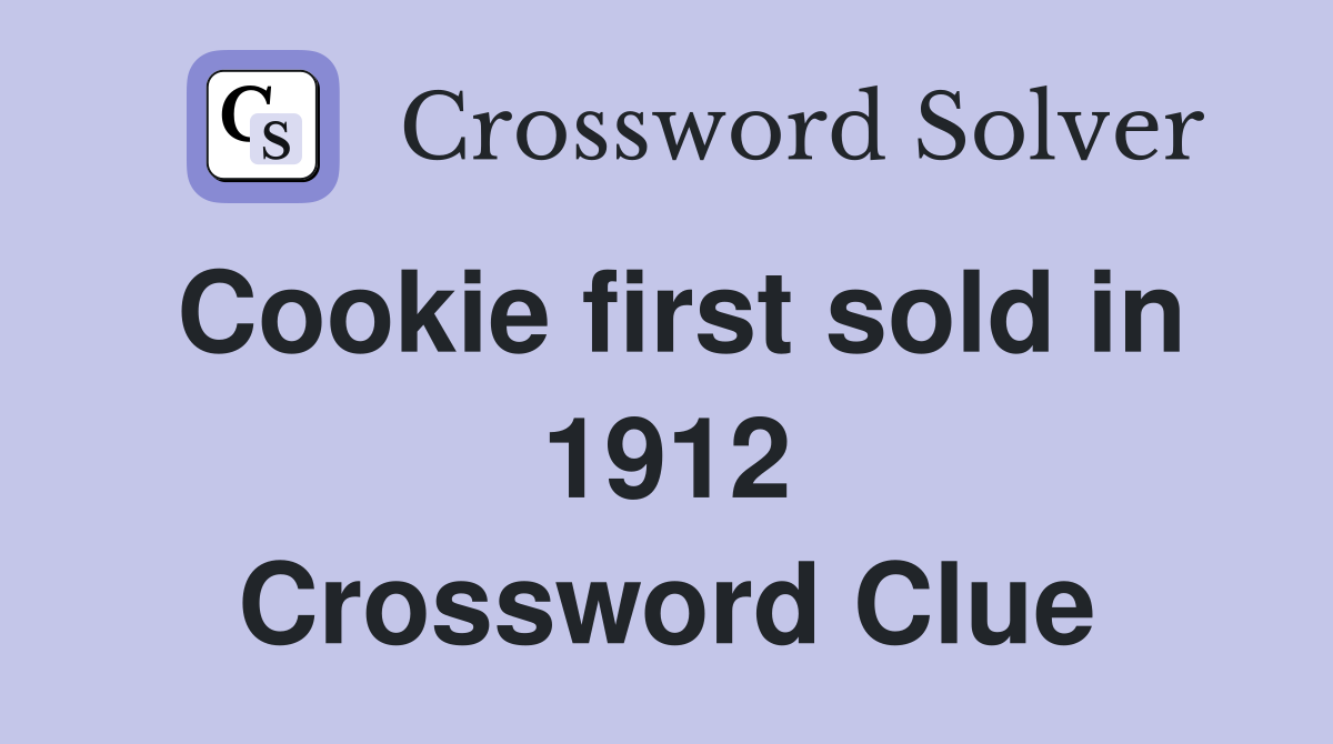 Cookie first sold in 1912 Crossword Clue