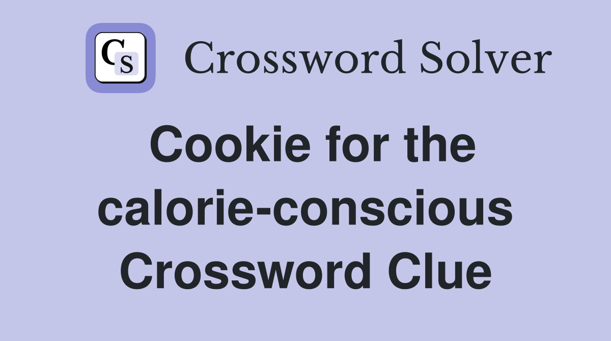 Cookie for the calorie-conscious Crossword Clue