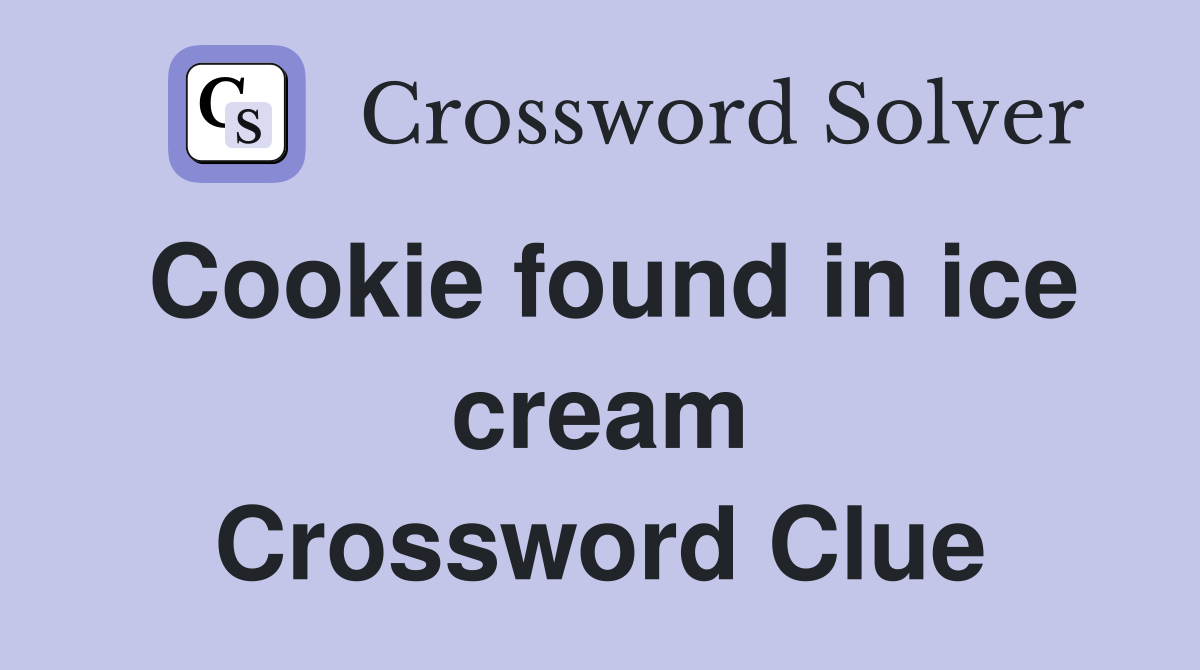 Cookie found in ice cream Crossword Clue
