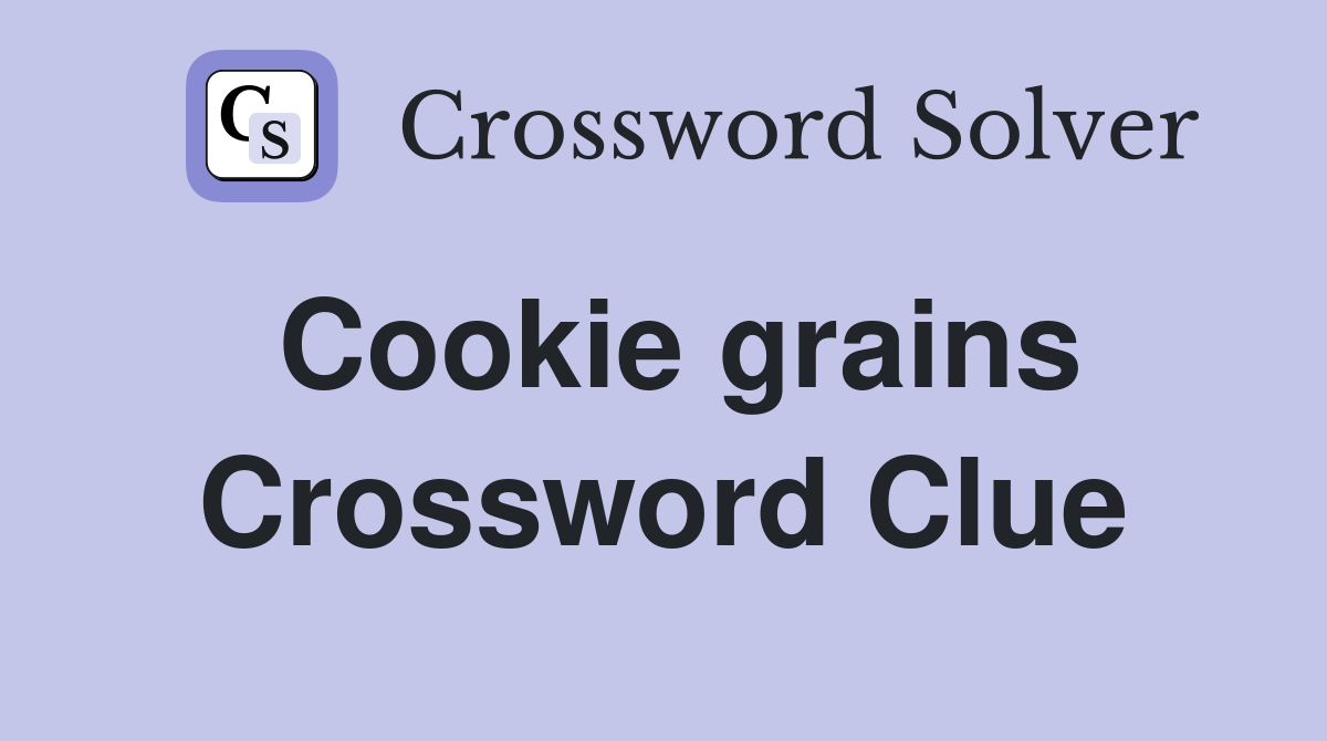 Cookie grains Crossword Clue