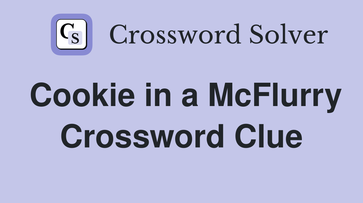 Cookie in a McFlurry Crossword Clue