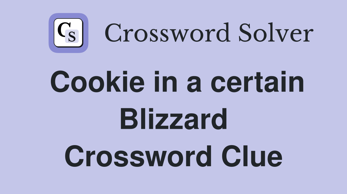 Cookie in a certain Blizzard Crossword Clue