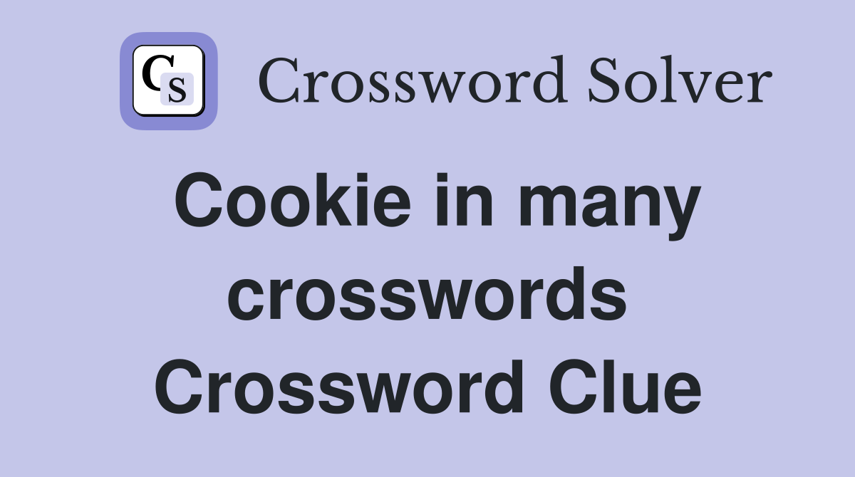 Cookie in many crosswords Crossword Clue