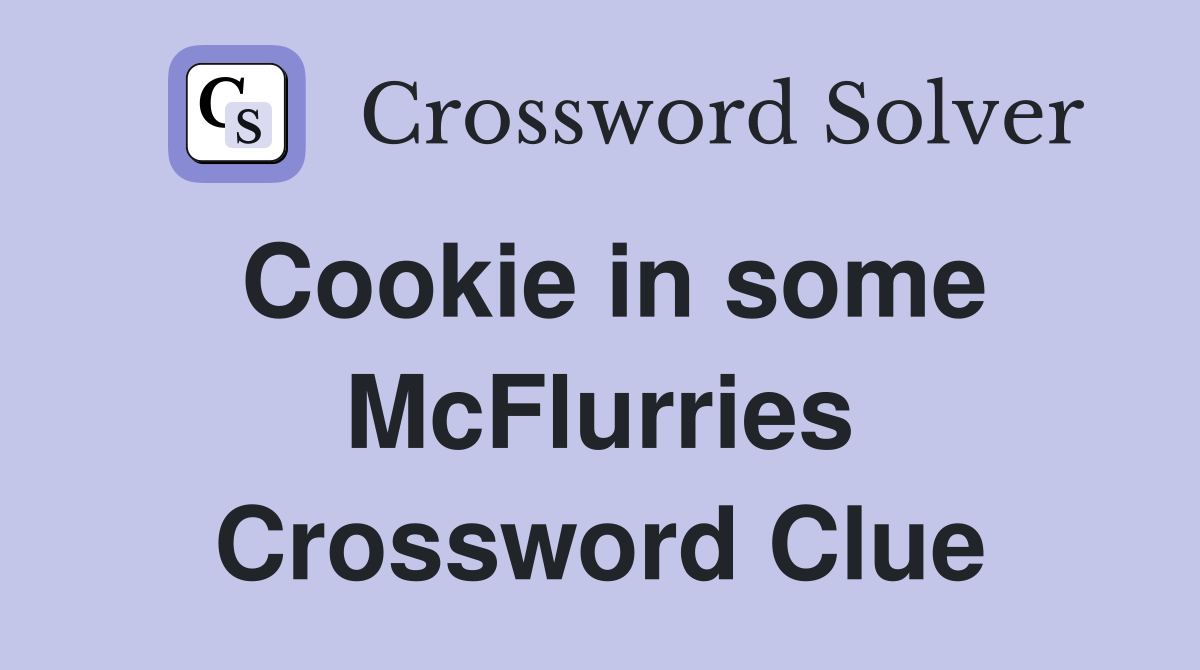 Cookie in some McFlurries Crossword Clue