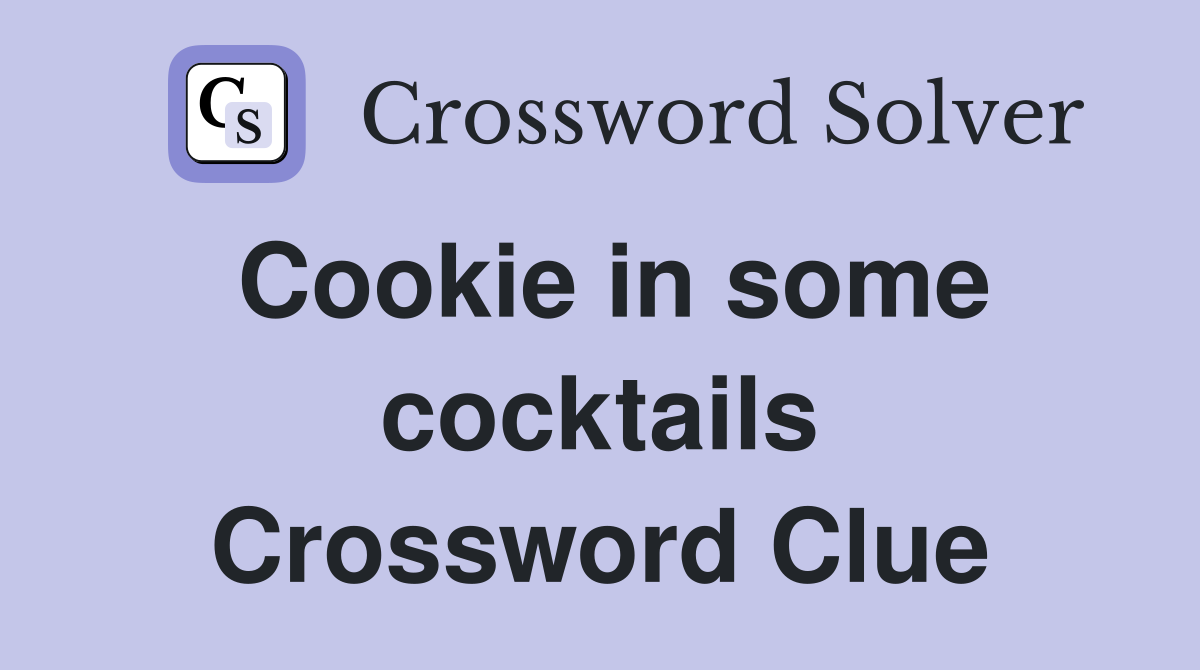 Cookie in some cocktails Crossword Clue