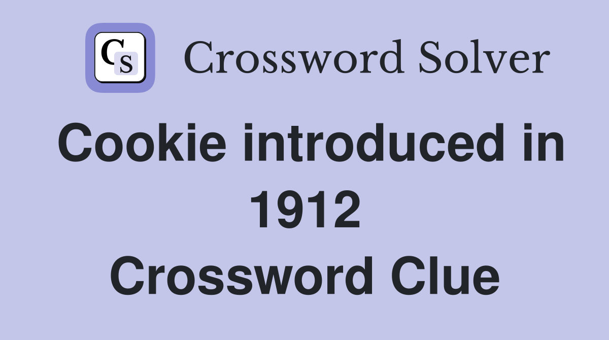 Cookie introduced in 1912 Crossword Clue