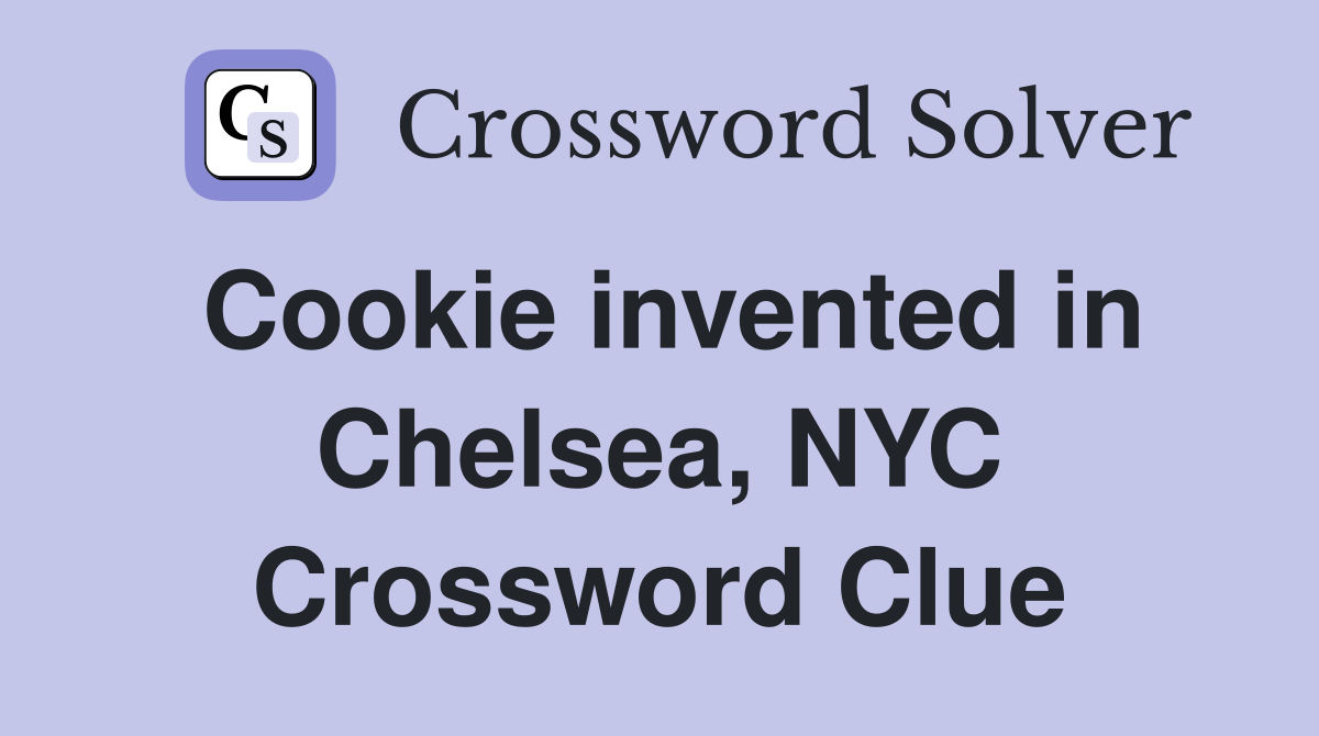 Cookie invented in Chelsea, NYC Crossword Clue