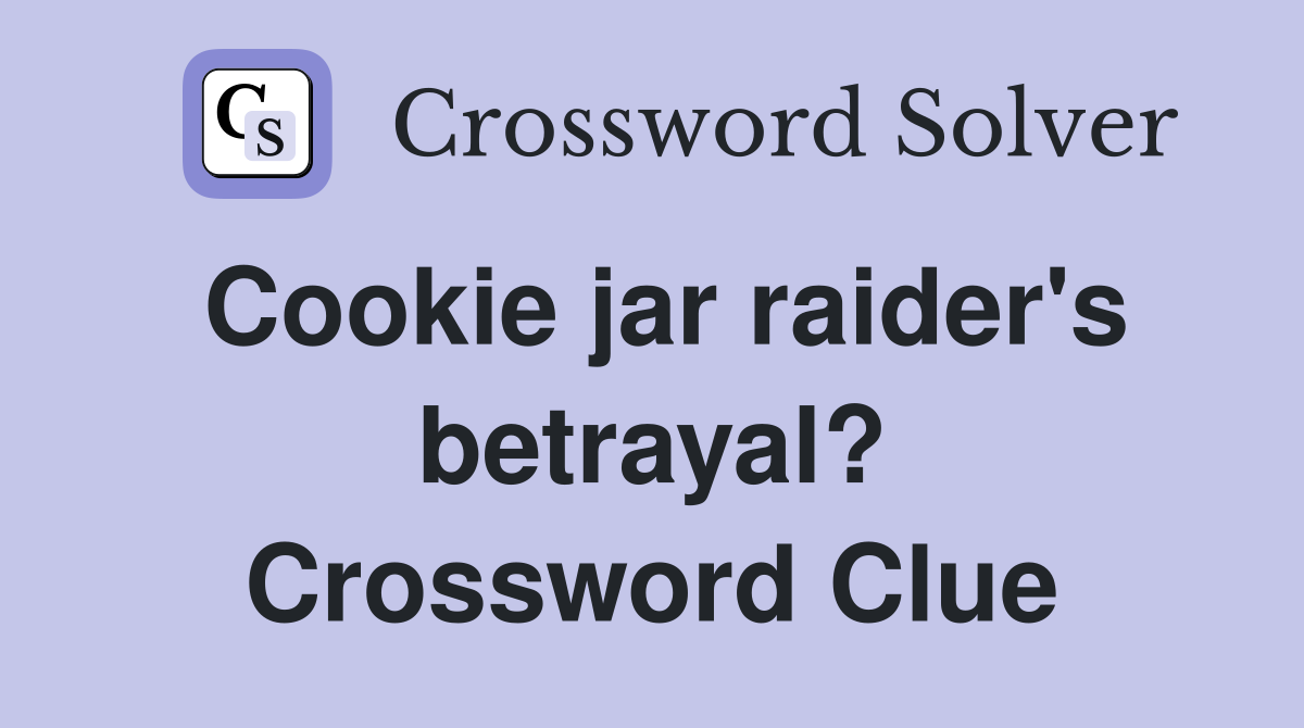 Cookie jar raider's betrayal? Crossword Clue