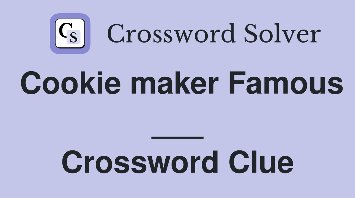 Cookie maker Famous ___ Crossword Clue