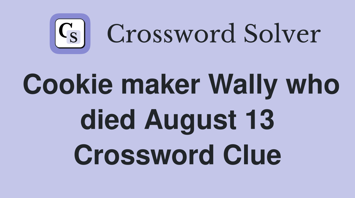 Cookie maker Wally who died August 13 Crossword Clue