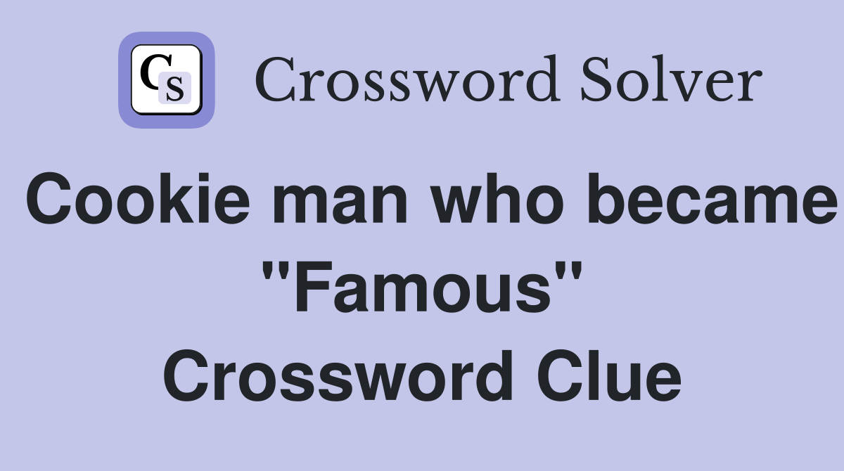 Cookie man who became "Famous" Crossword Clue