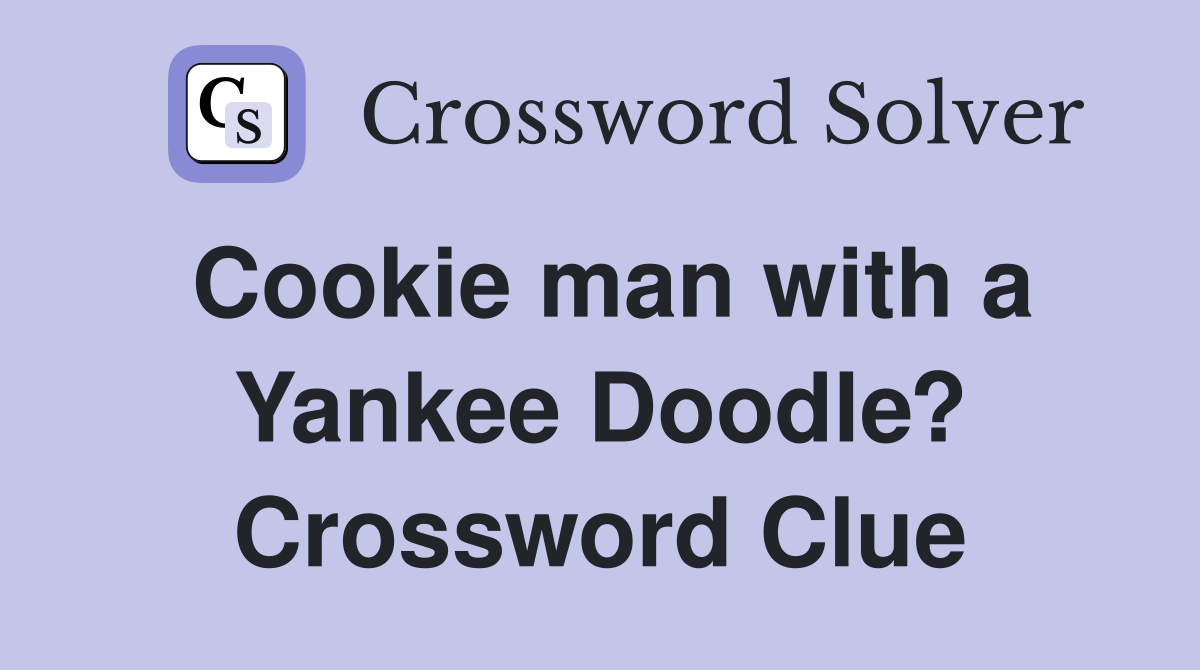 Cookie man with a Yankee Doodle? Crossword Clue