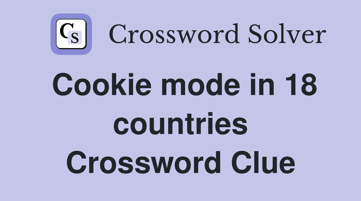 Cookie mode in 18 countries Crossword Clue