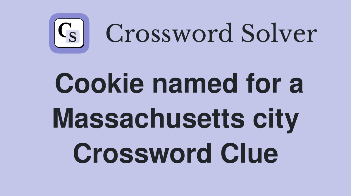 Cookie named for a Massachusetts city Crossword Clue