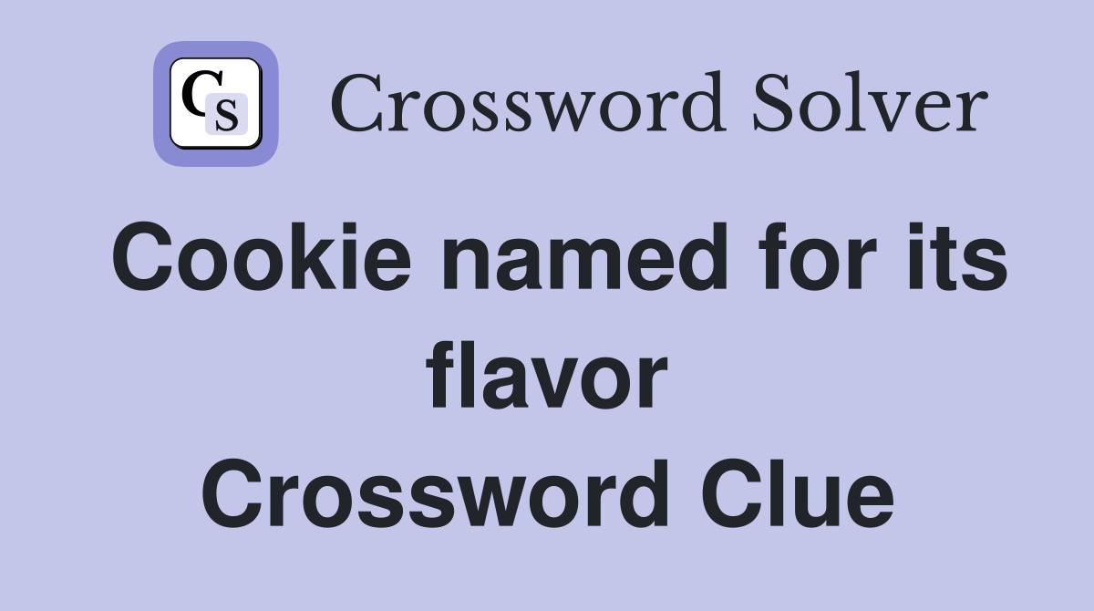 Cookie named for its flavor Crossword Clue