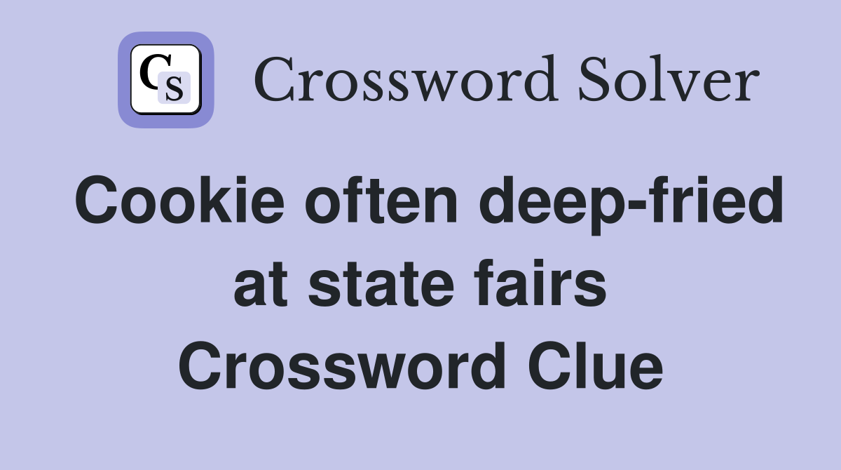 Cookie often deep-fried at state fairs Crossword Clue