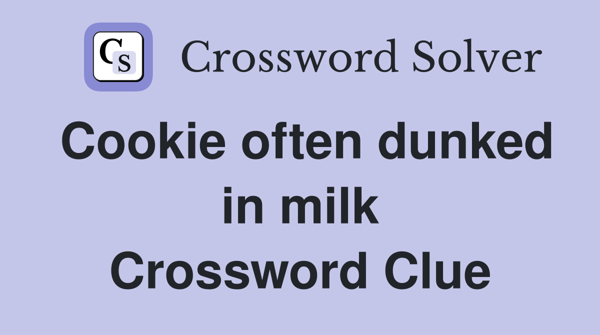 Cookie often dunked in milk Crossword Clue