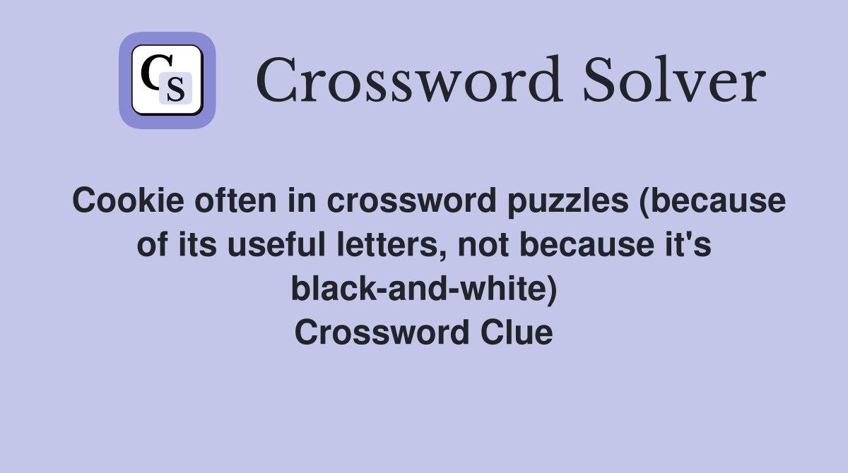Cookie often in crossword puzzles (because of its useful letters, not because it's black-and-white) Crossword Clue