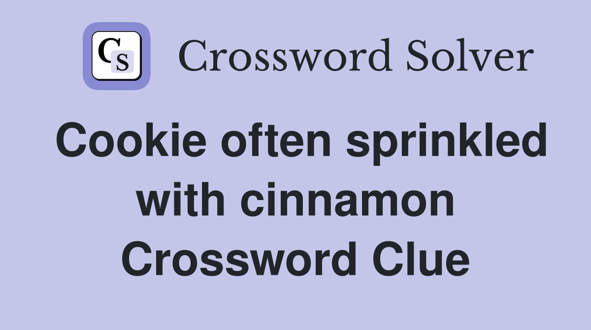 Cookie often sprinkled with cinnamon Crossword Clue