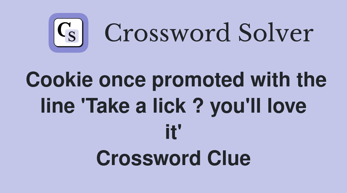 Cookie once promoted with the line 'Take a lick ? you'll love it' Crossword Clue