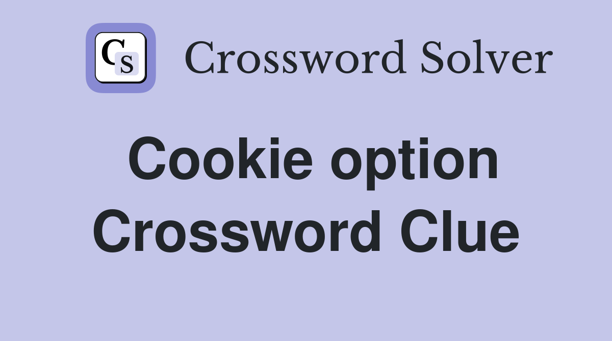 Cookie option Crossword Clue