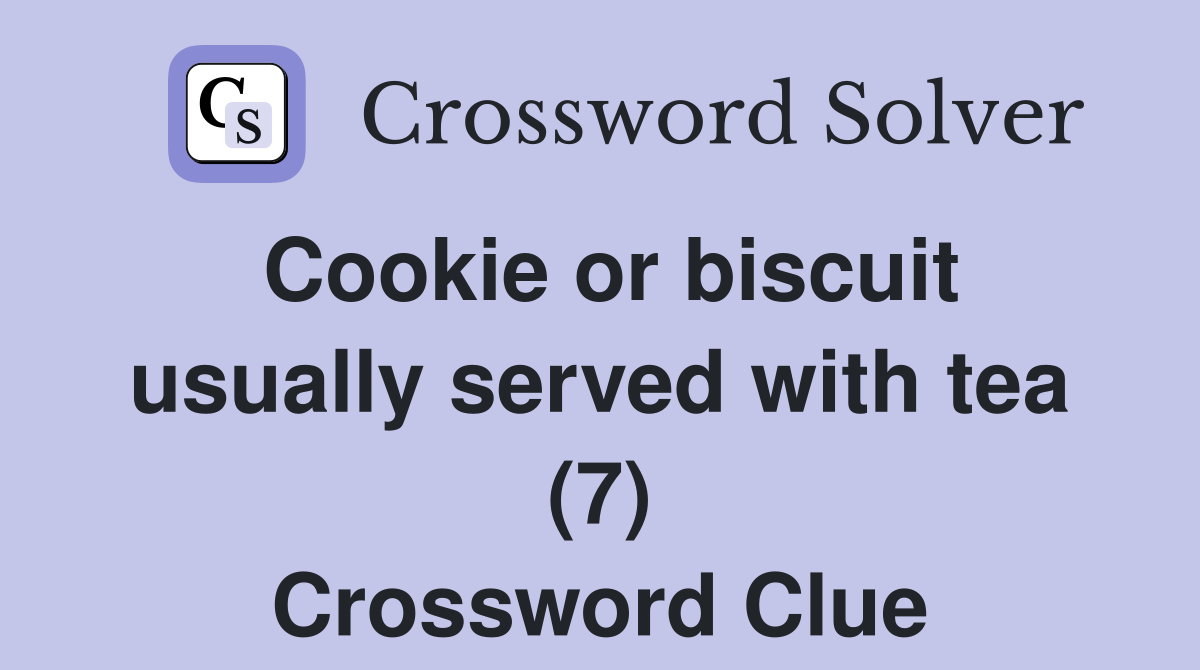 Cookie or biscuit usually served with tea (7) Crossword Clue
