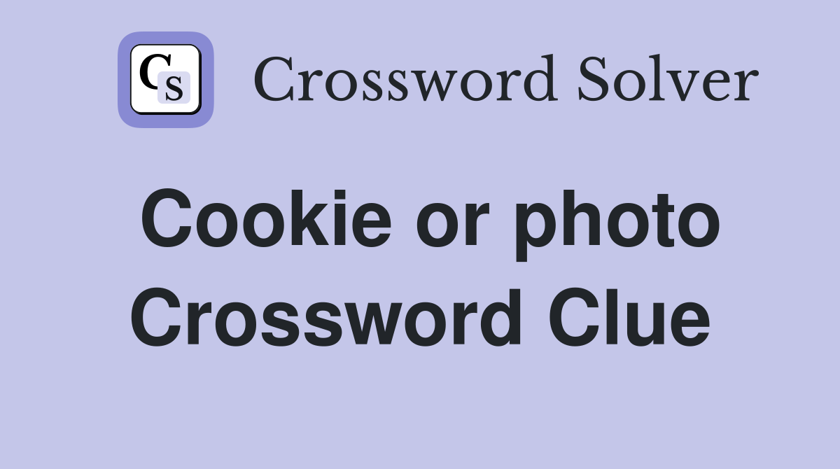 Cookie or photo Crossword Clue