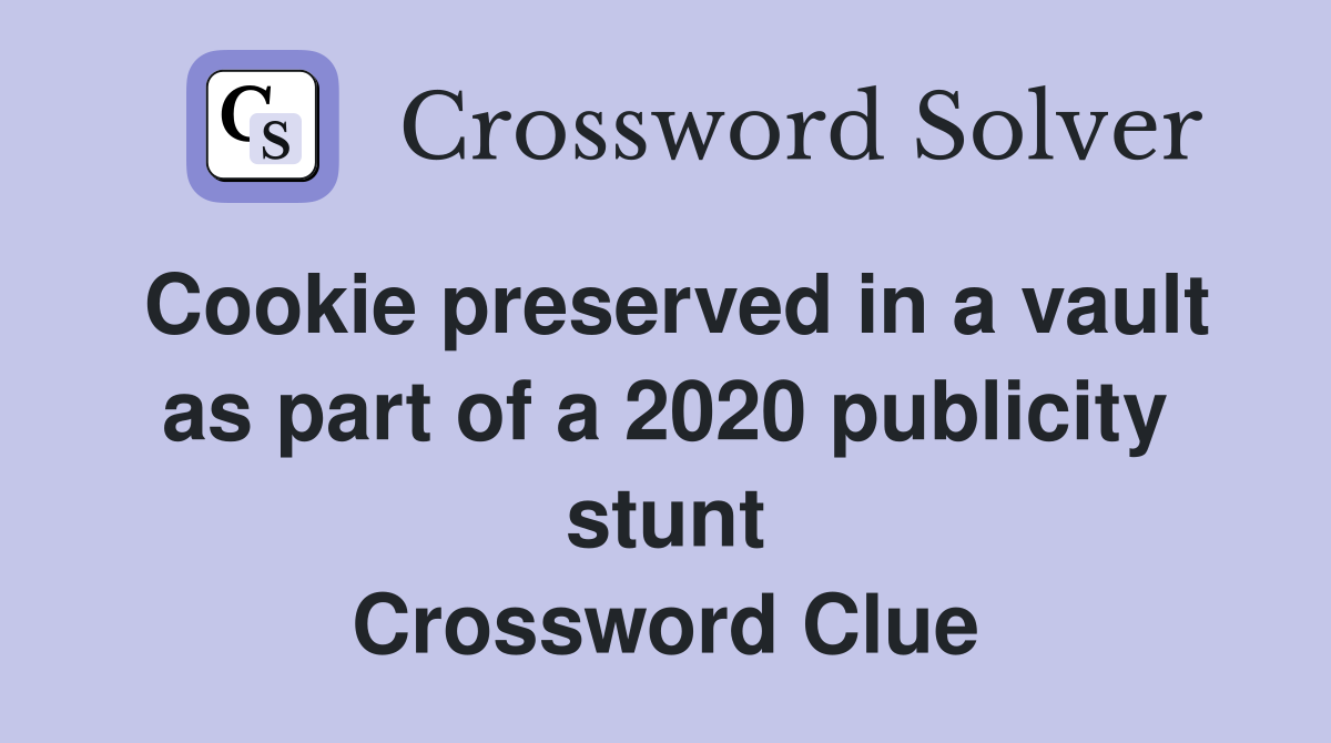 Cookie preserved in a vault as part of a 2020 publicity stunt Crossword Clue