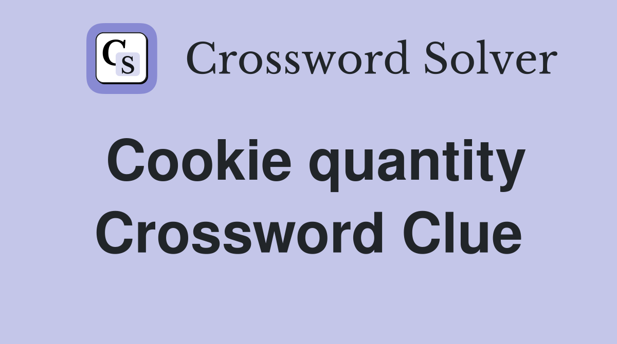 Cookie quantity Crossword Clue