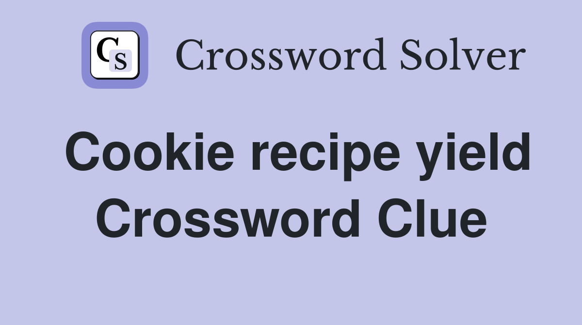 Cookie recipe yield Crossword Clue