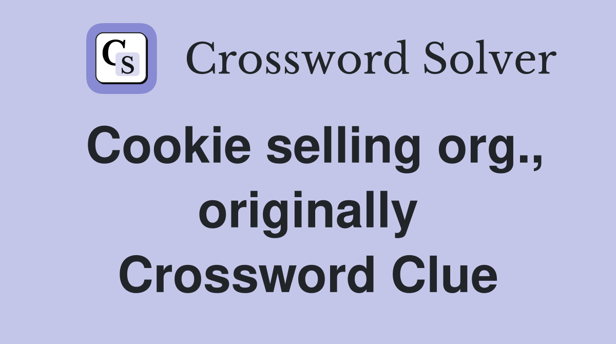 Cookie selling org., originally Crossword Clue