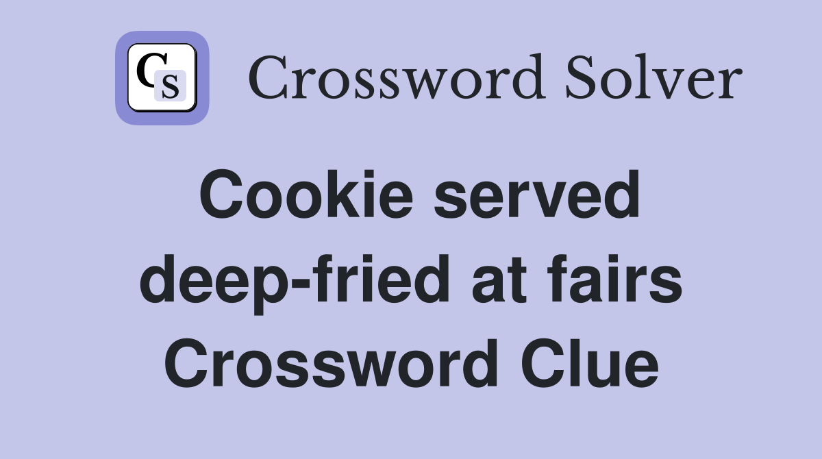 Cookie served deep-fried at fairs Crossword Clue