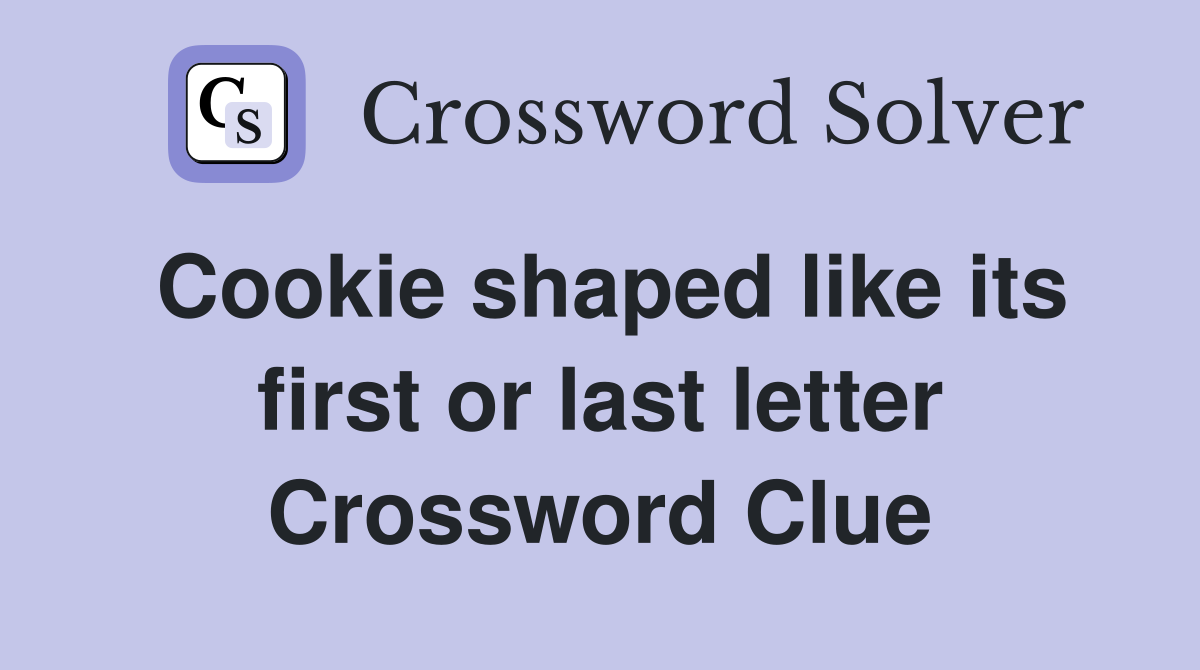 Cookie shaped like its first or last letter Crossword Clue