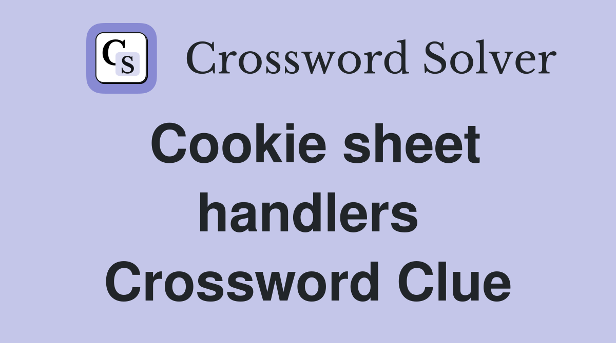 Cookie sheet handlers Crossword Clue
