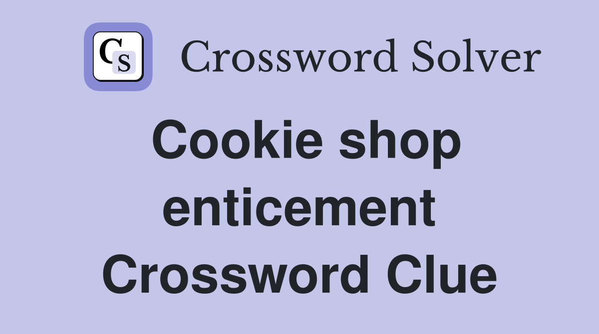 Cookie shop enticement Crossword Clue