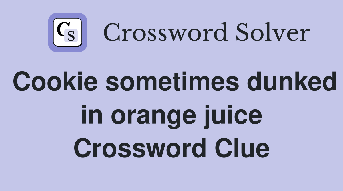 Cookie sometimes dunked in orange juice Crossword Clue