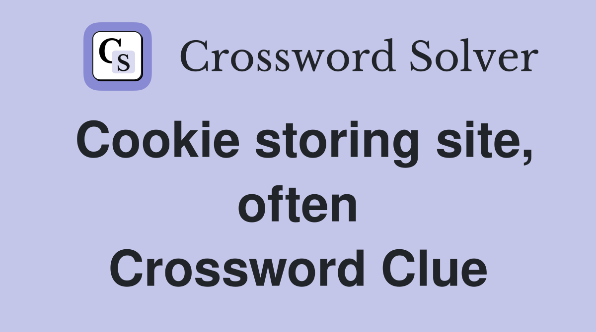 Cookie storing site, often Crossword Clue
