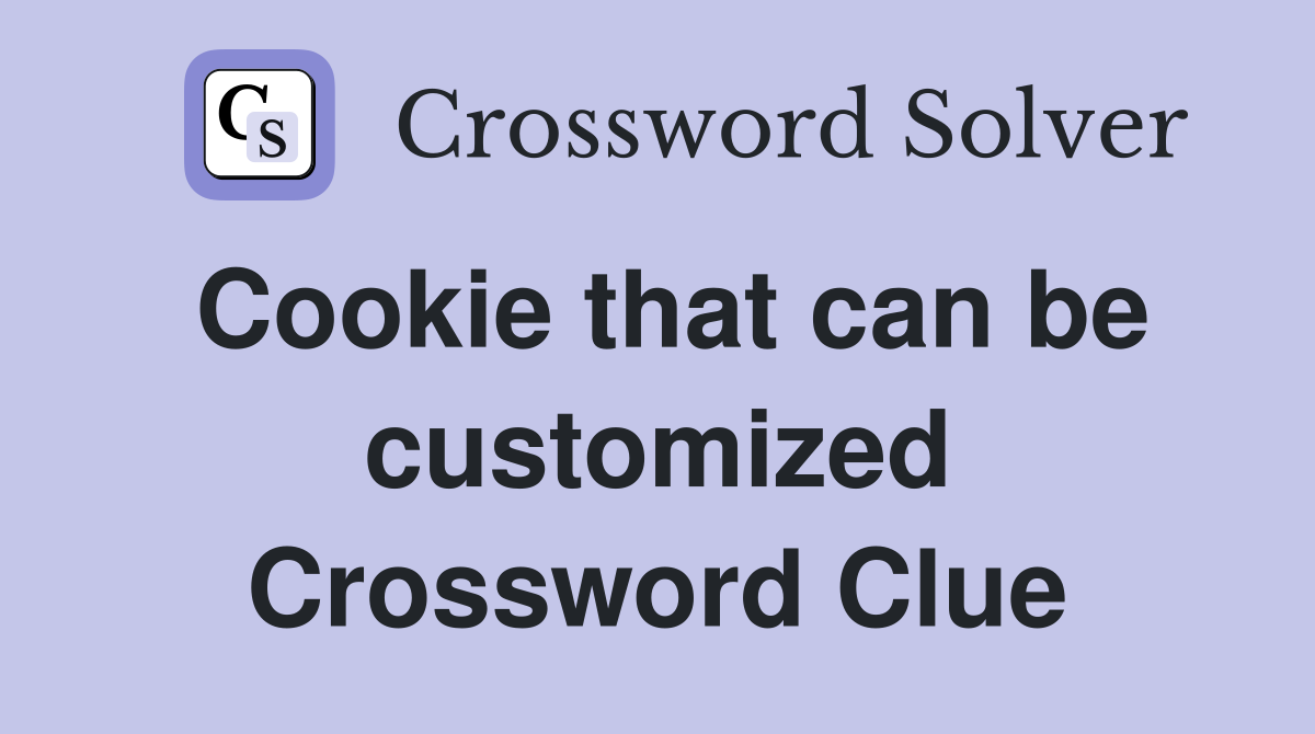Cookie that can be customized Crossword Clue