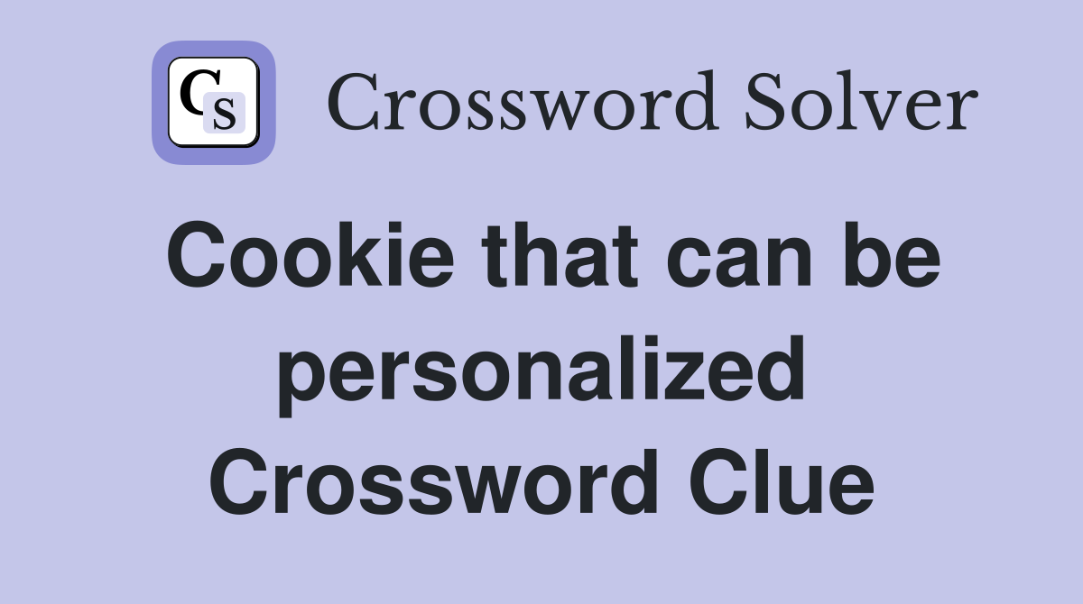 Cookie that can be personalized Crossword Clue