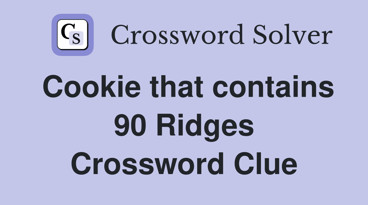 Cookie that contains 90 Ridges Crossword Clue