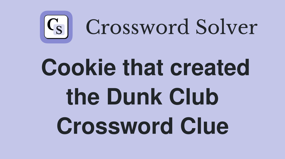 Cookie that created the Dunk Club Crossword Clue