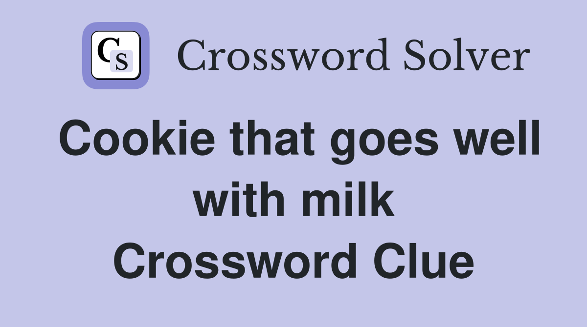 Cookie that goes well with milk Crossword Clue