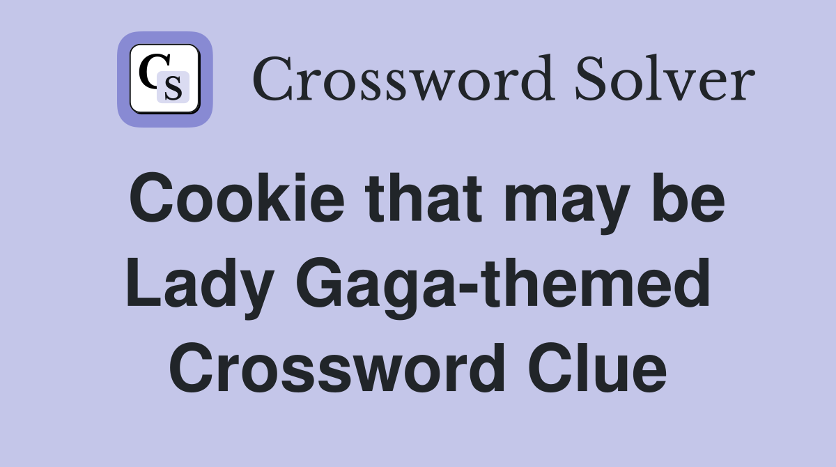 Cookie that may be Lady Gaga-themed Crossword Clue