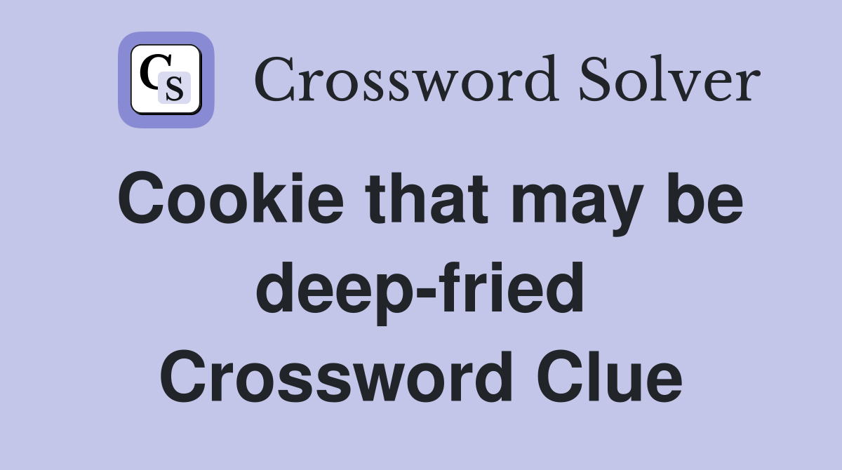 Cookie that may be deep-fried Crossword Clue
